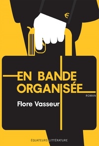 Flore Vasseur - En bande organisée.