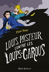 Flore Vesco - Louis Pasteur contre les loups-garous.