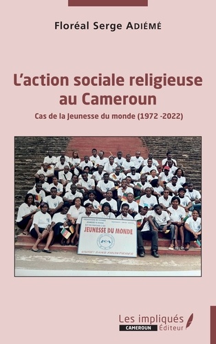 L'action sociale religieuse au Cameroun. Cas de la Jeunesse du monde (1972-2022)