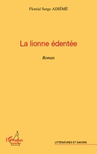 Floréal Serge Adiémé - La lionne édentée - Roman.