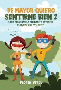 DE MAYOR QUIERO SENTIRME BIEN 2: Cómo alcanzar la felicidad y entender el mundo que nos rodea (EMOCIONES PARA NIÑOS)