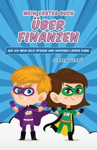 MEIN ERSTES BUCH ÜBER FINANZEN: Wie ich mein Geld sparen und wachsen lassen kann