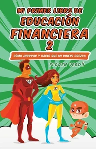 Mi primer libro de educación financiera 2: Cómo ahorrar y hacer que mi dinero crezca
