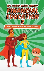 MY FIRST BOOK ABOUT FINANCIAL EDUCATION 2: How to save money and make it grow