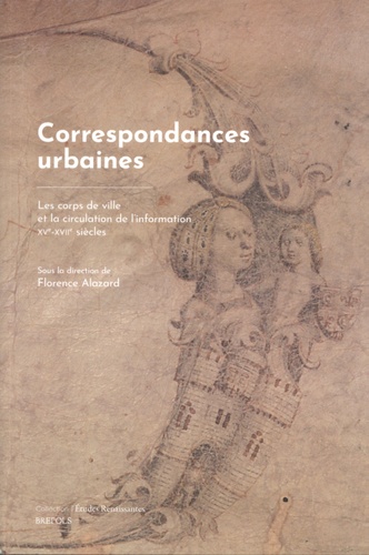 Correspondances urbaines. Les corps de ville et la circulation de l'information XVe-XVIIe siècles