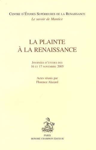 Florence Alazard - La plainte à la Renaissance - Journées d'études des 16 et 17 novembre 2005.