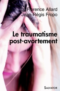Florence Allard et Jean-Régis Fropo - Le traumatisme post-avortement.