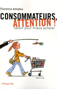 Florence Amalou - Consommateurs, attention ! - Savoir pour mieux acheter.