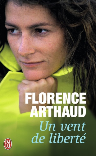 Florence Arthaud - Un vent de liberté.