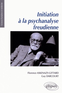 Florence Askenazy-Gittard et Guy Darcourt - Initiation à la psychanalyse freudienne.