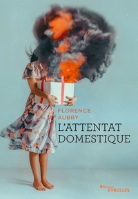Livres gratuits kindle download L'attentat domestique PDF RTF iBook 9782416000614 par Florence Aubry
