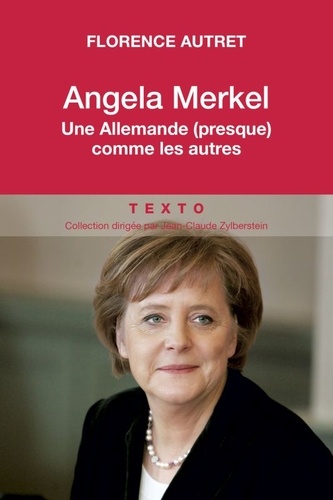 Florence Autret - Angela Merkel, une allemande (presque) comme les autres.