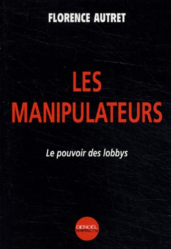 Les Manipulateurs. Le Pouvoir Des Lobbys