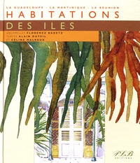 Florence Badetz et Alain Duteil - Habitations des îles - La Guadeloupe, la Martinique, La Réunion.