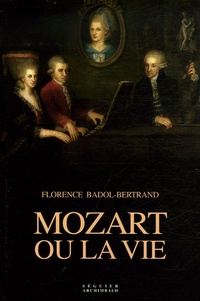 Florence Badol-Bertrand - Mozart ou la vie.