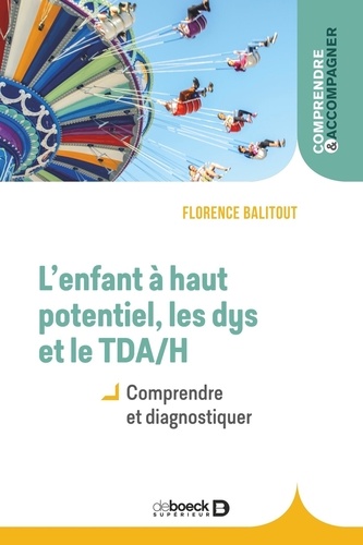 Florence Balitout - L'enfant à haut potentiel, les dys et le TDA/H - Comprendre et diagnostiquer.