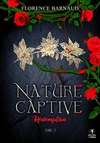 Florence Barnaud - Nature Captive Tome 2 : Rédemption.