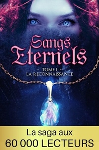 Florence Barnaud - Sangs Éternels - Tome 1 - La Reconnaissance (Saga bit lit).