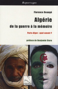 Florence Beaugé - Algérie, de la guerre à la mémoire - Paris-Alger : quel avenir ?.