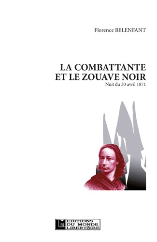 Florence Belenfant - La Combattante et le Zouave Noir - Nuit du 30 avril 1871.