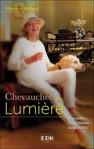 Florence Béliard - Chevauchée de lumière - Autobiographie d'une chamane d'aujourd'hui.