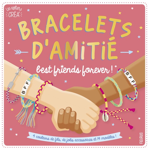 Bracelets d'amitié best friends forever !. Avec 4 couleurs de fils, de jolis accessoires et 14 modèles !