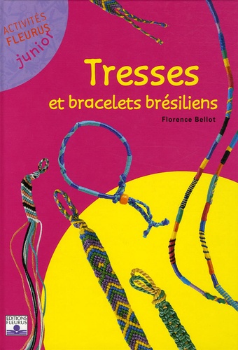 Tresses et bracelets brésiliens de Florence Bellot - Livre - Decitre