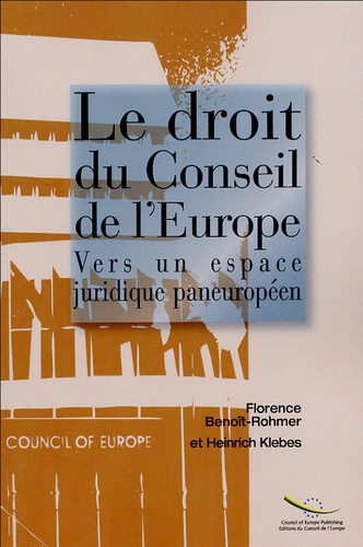 Florence Benoît-Rohmer et Heinrich Klebes - Le droit du Conseil de l'Europe - Vers un espace juridique européen.
