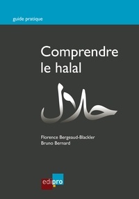 Florence Bergeaud-Blackler et Bruno Bernard - Comprendre le halal.