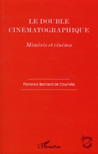 Florence Bernard de Courville - Le double cinématographique - Mimèsis et cinéma.