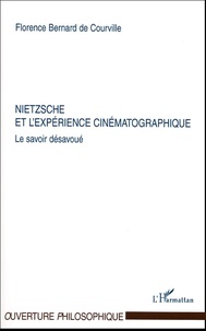 Florence Bernard de Courville - Nietzsche et l'expérience cinématographique - Le savoir désavoué.