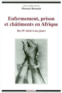 ENFERMEMENT, PRISON ET CHATIMENTS EN AFRIQUE. Du 19ème siècle à nos jours