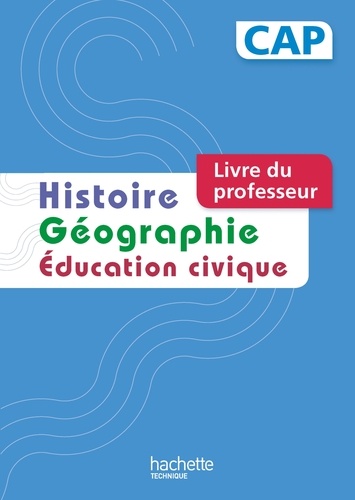 Florence Bocognani-Fayolle et Isabelle Fira - Histoire Géographie Education civique CAP - Livre du professeur.