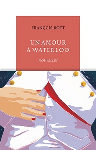 Florence Bott - Un amour à Waterloo - Nouvelles.