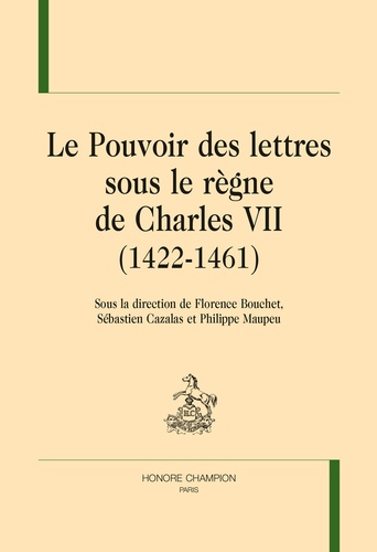 Le Pouvoir des lettres sous le règne de Charles VII (1422 - 1461)