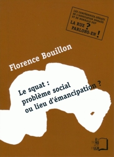Florence Bouillon - Le squat : problème social ou lieu d'émancipation ?.