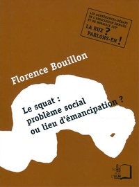 Florence Bouillon - Le squat : problème social ou lieu d'émancipation ?.