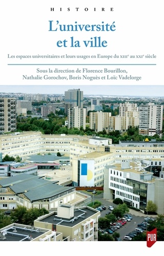 L'université et la ville. Les espaces universitaires et leurs usages en Europe du XIIIe au XXIe siècle