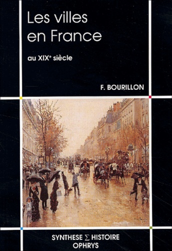 Florence Bourillon - Les Villes En France Au Xixeme Siecle.