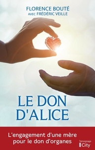 Téléchargement de librairie Le don d'Alice  - L'engagement d'une mère pour le don d'organes en francais CHM iBook ePub 9782824615936 par Florence Bouté