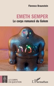 Florence Braunstein - Emeth semper - Le corps romancé du Golem.