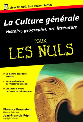 Florence Braunstein et Jean-François Pépin - La culture générale pour les Nuls - Histoire, géographie, art, littérature.