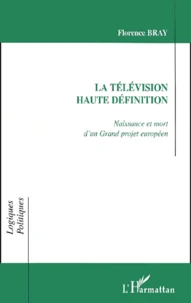 La Television Haute Definition Naissance Et Mort D Un Grand Projet Europeen