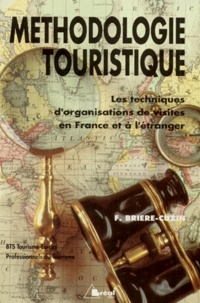 Florence Brière-Cuzin - Tourisme Bts Methodologie Touristique. Les Techniques D'Organisation De Visites En France Et A L'Etranger.