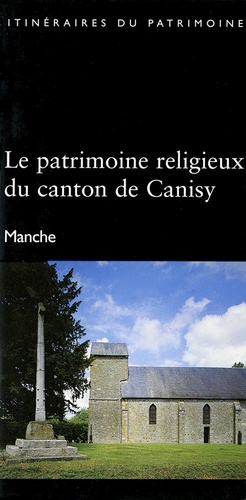 Florence Brière - Le patrimoine religieux du canton de Canisy - Manche.