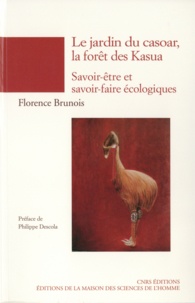 Florence Brunois - Le jardin du casoar, la forêt des Kasua - Epistémologie des savoir-être et savoir-faire écologiques (Papouasie-Nouvelle-Guinée).