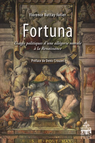 Florence Buttay-Jutier - Fortuna - Usages politiques d'une allégorie morale à la Renaissance.