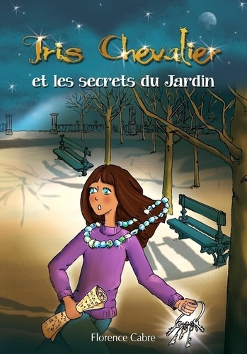 Florence Cabre - Iris Chevalier et les secrets du Jardin - Tome 1.