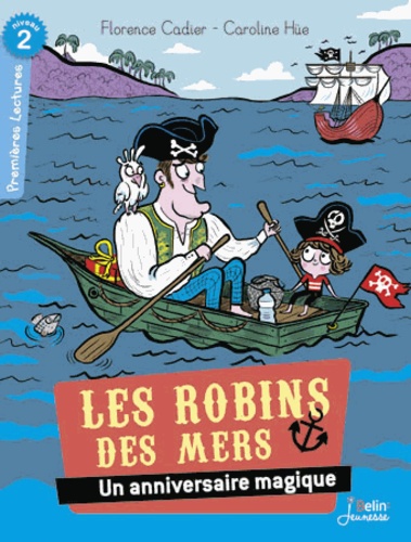 Florence Cadier et Caroline Hüe - Les Robins des mers  : Un anniversaire magique.