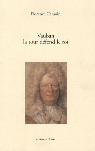 Florence Camoin - Vauban, la tour défend le roi.